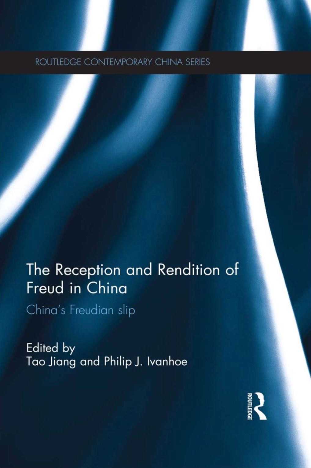 The Reception and Rendition of Freud in China: China’s Freudian Slip, edited by Tao Jiang and Philip J. Ivanhoe
