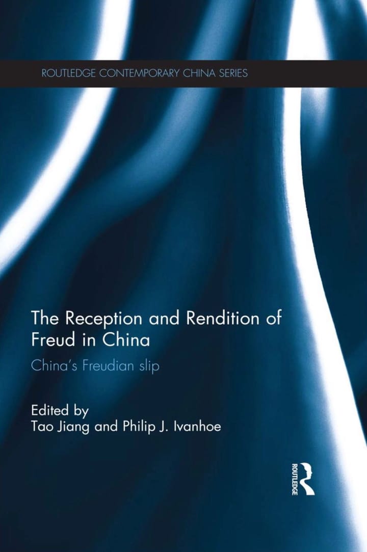 The Reception and Rendition of Freud in China: China’s Freudian Slip, edited by Tao Jiang and Philip J. Ivanhoe