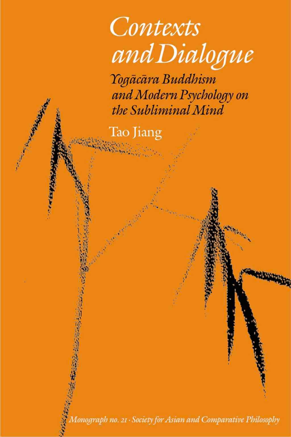 Contexts and Dialogue: Yogācāra Buddhism and Modern Psychology on the Subliminal Mind - Tao Jiang